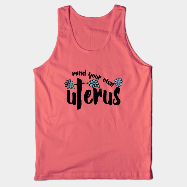 Mind your own Uterus Tank Top by bubbsnugg